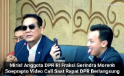 Viral Video Call Saat RDP, Anggota Komisi XII DPR Moreno Soeprapto Sampaikan Permintaan Maaf